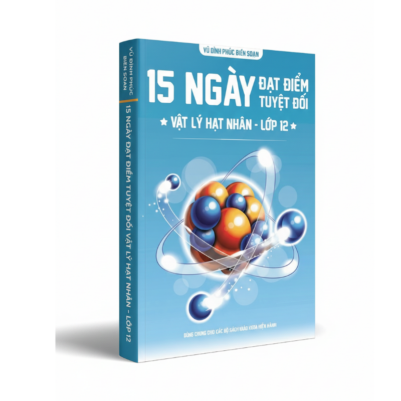15 Ngày Đạt Điểm Tuyệt Đối – Vật Lý Hạt Nhân – Lớp 12